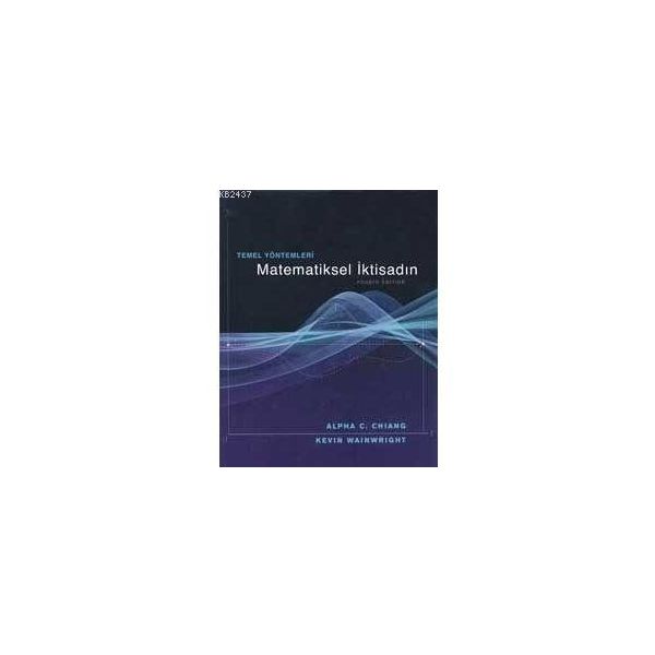 MATEMATIKSEL İKTİSADIN TEMEL YÖNTEMLERİ - ALPHA CHIANG