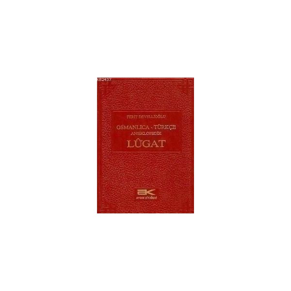 OSMANLICA-TÜRKÇE ANSIKLOPEDIK LUGAT - FERIT DEVELLİOĞLU
