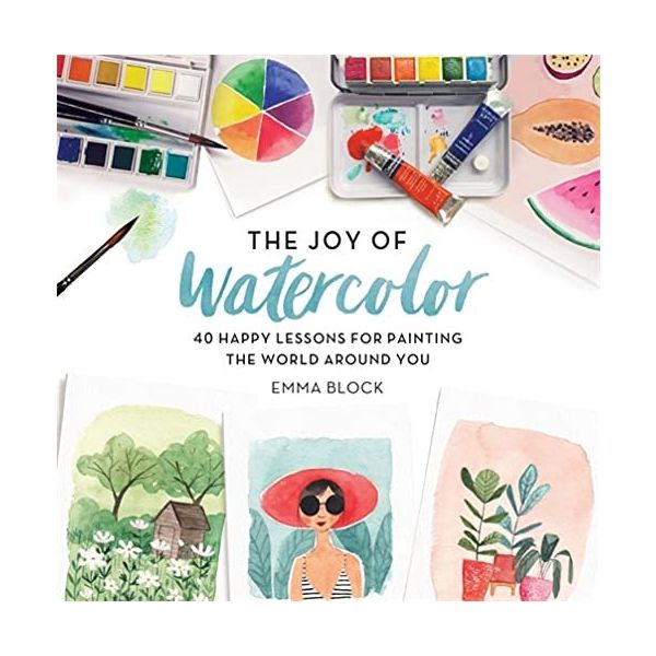 The Joy of Watercolor - Emma Block