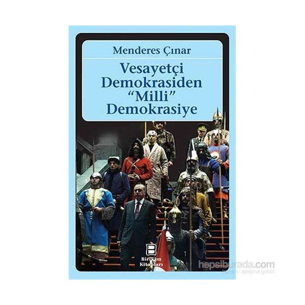Vesayetçi Demokrasiden Milli Demokrasiye - Menderes Çınar