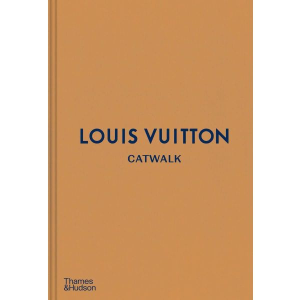 Louis Vuitton Catwalk: The Complete Fashion Collections