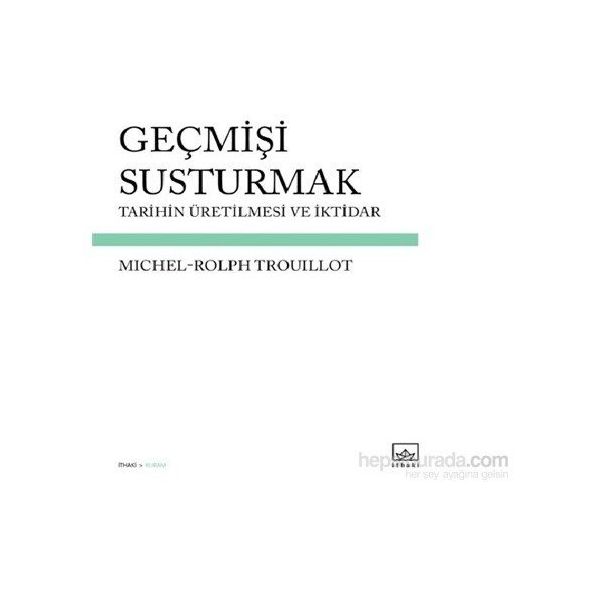 Geçmişi Susturmak - Michel-Rolph Trouillot