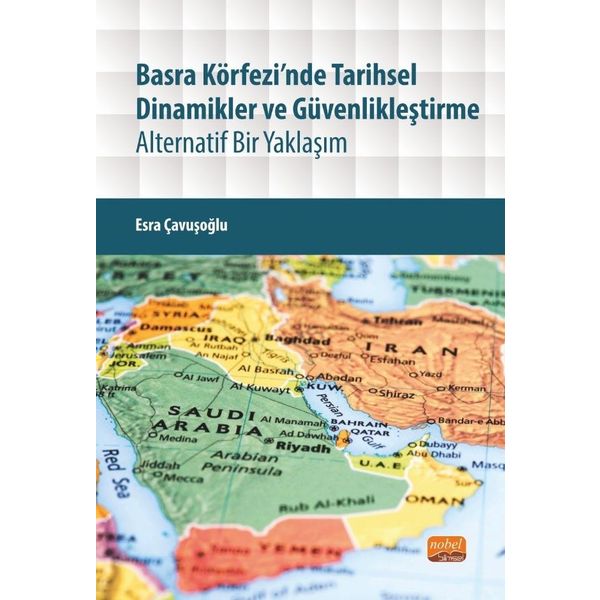 Basra Körfezinde Tarihsel Dinamikler ve Güvenlikleştirme - Esra Çavuşoğlu